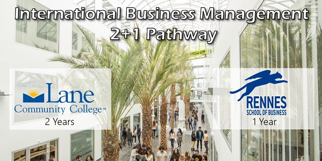 International Business Management 2+1 Pathway. Lane Community College 2 years. Rennes School of Business 1 Year
